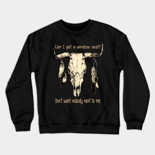 Can I Get A Window Seat Don't Want Nobody Next To Me Feathers Bull-Skull Crewneck Sweatshirt